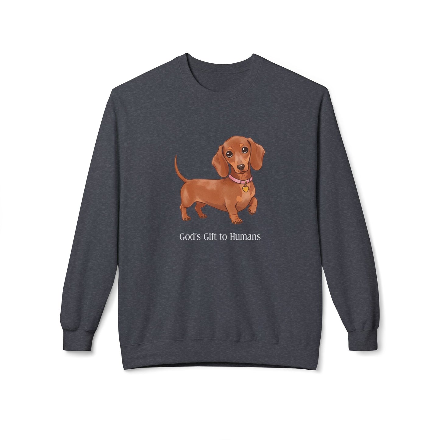 Dog Lover's Fleece Sweatshirt, Pet Owner Gift, Cute Dachshund Apparel, Cozy Crewneck, Dog Themed Clothing, God’s Gift to Humans