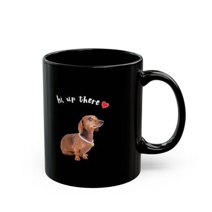 Dachshund Mug - Cute Black Dog Coffee Cup, Pet Lover Gift, Funny Dog Lover Mug, Valentine's Day Present, 'Hi Up There' Design